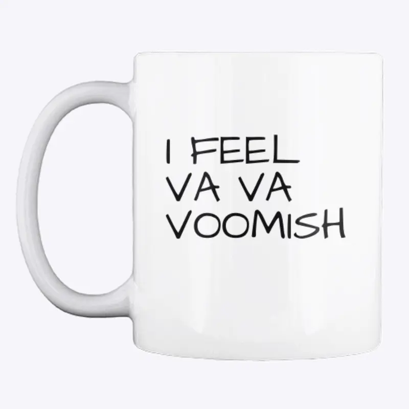 I Feel Va Va Voomish Mug 